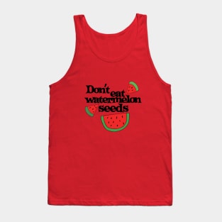 Don't eat watermelon seeds Tank Top